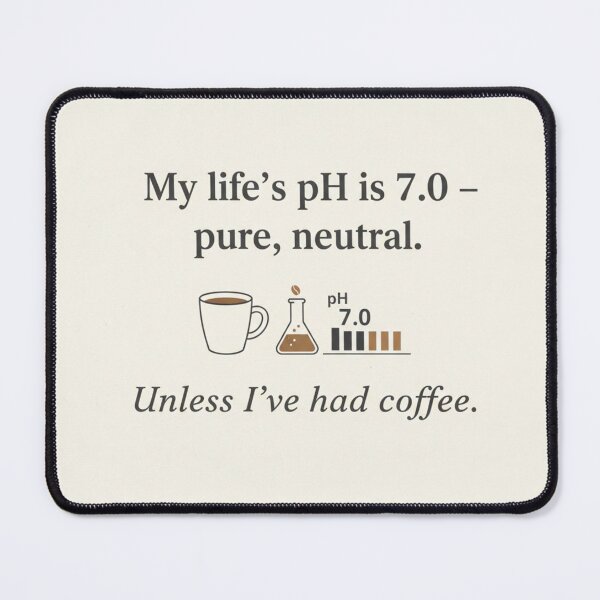 Item preview, Life pH 7.0 Neutral Unless Coffee Witty Phrase designed and sold by Dariusz.K.