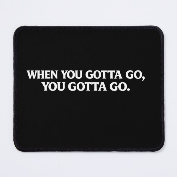 Item preview, When You Gotta Go Vintage Quote designed and sold by Szapeee.