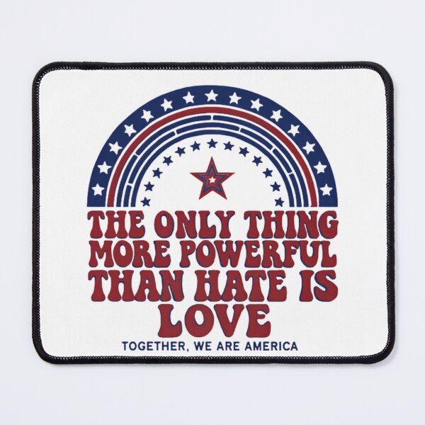 Item preview, The Only Thing More Powerful Than Hate Is Love America With Integrity designed and sold by SkeletonsDanger.
