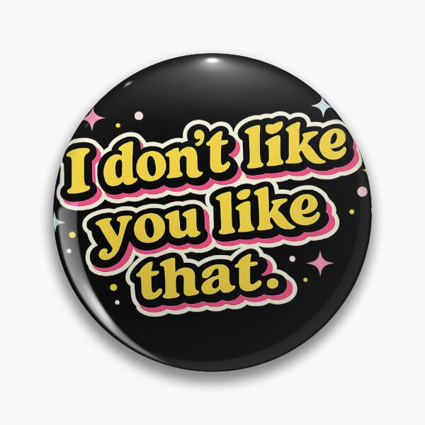 Item preview, I don't like you like that. designed and sold by gahteeriffico.