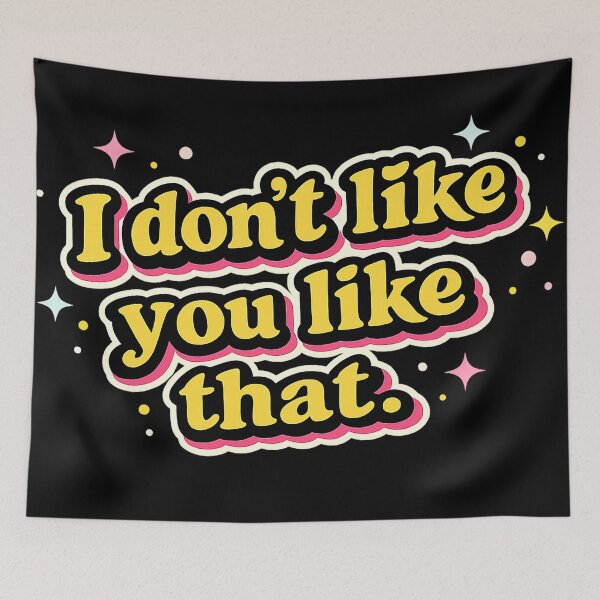 Item preview, I don't like you like that. designed and sold by gahteeriffico.