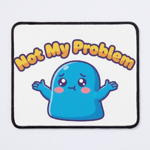 Item preview, Funny Not My Problem Blue Slime Kawaii designed and sold by MiniPrintMagic.