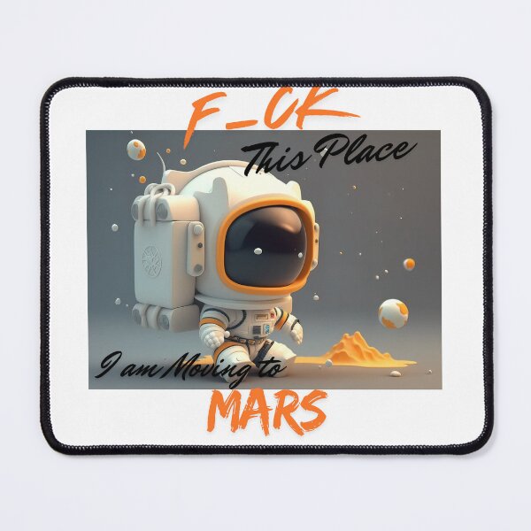 Item preview, F_CK this Place I am Moving to Mars 1, Man-Moon-Mars designed and sold by TIPJ.