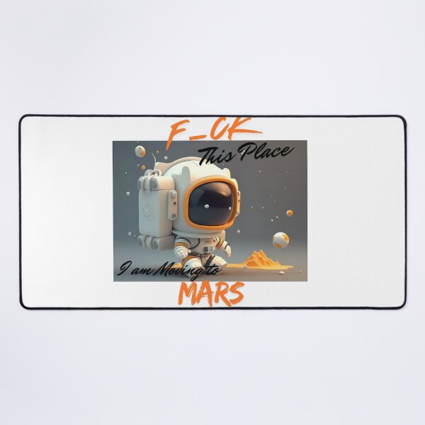 Item preview, F_CK this Place I am Moving to Mars 1, Man-Moon-Mars designed and sold by TIPJ.