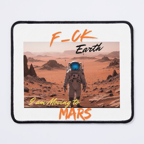 Item preview, F_CK Earth I am Moving to Mars 2, Man-Moon-Mars designed and sold by TIPJ.