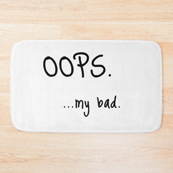 Item preview, Oops… My Bad – Funny Minimal Apology Quote designed and sold by AM.87.