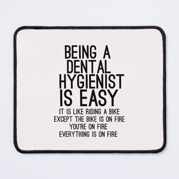 Item preview, Being A Dental Hygienist Is Easy It is Like Riding A Bike. Except the Bike is on Fire. You are On Fire. Everything is on Fire. designed and sold by TeesYouWant.