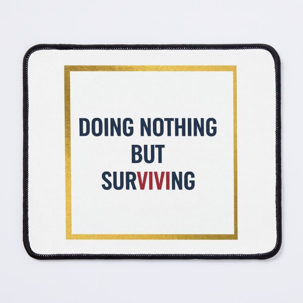 Item preview, Doing Nothing But Surviving – Real Life Quote Typography designed and sold by Fashionhouse360.