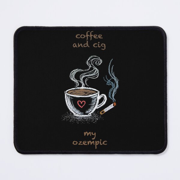 Item preview, Coffee and cig is my Ozempic designed and sold by Geek Gobbledygook.