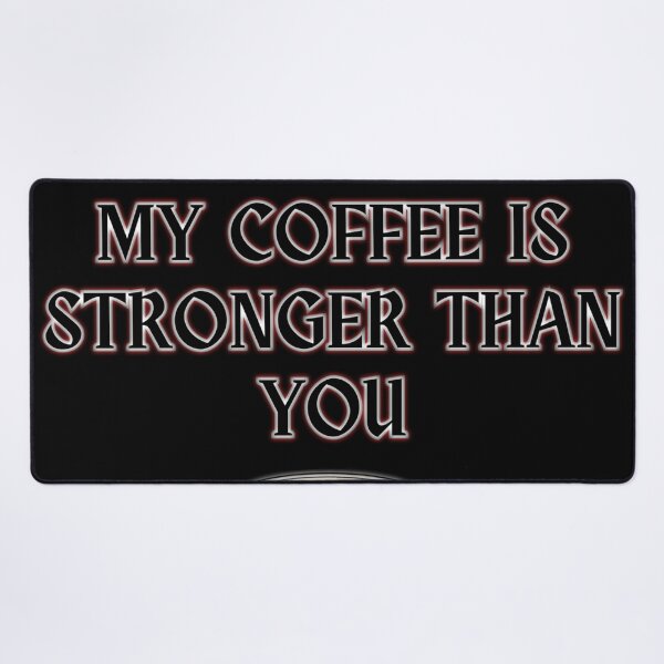Item preview, My coffee is stronger than you designed and sold by The King's general goods.