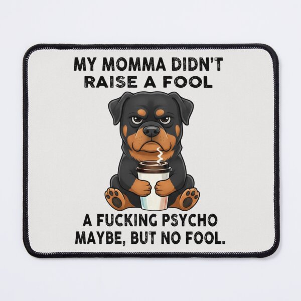 Item preview, MY MOMMA DIDN'T RAISE A FOOL, A FUCKING PSYCHO MAYBE, BUT NO FOOL designed and sold by 123ks.