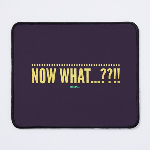 Item preview, NOW WHAT??! designed and sold by Hurdd.
