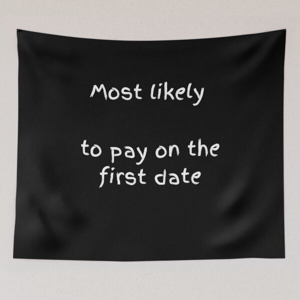 Item preview, Most Likely To Pay On The First Date - Bold White Typography designed and sold by shy8.