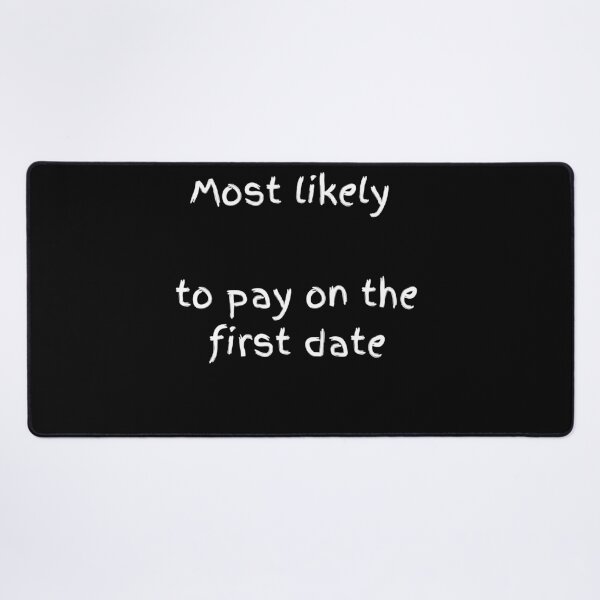 Item preview, Most Likely To Pay On The First Date - Bold White Typography designed and sold by shy8.