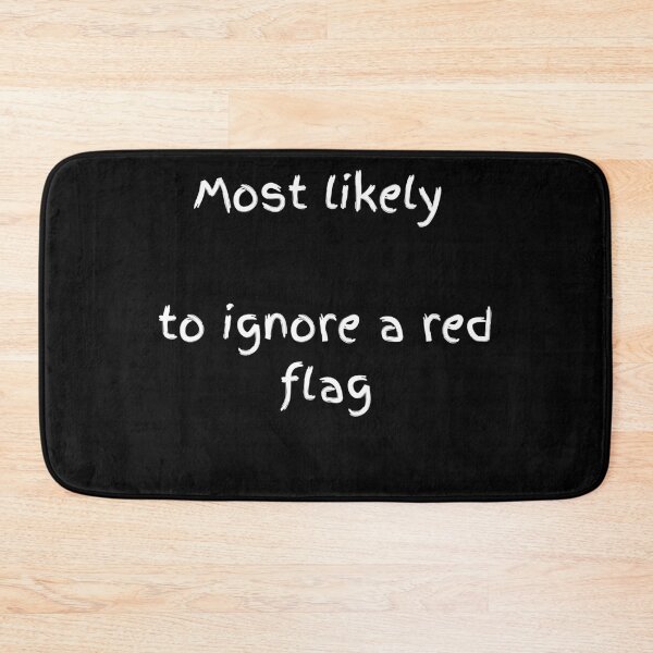 Item preview, Most Likely To Ignore A Red Flag - Minimalist White Text designed and sold by shy8.