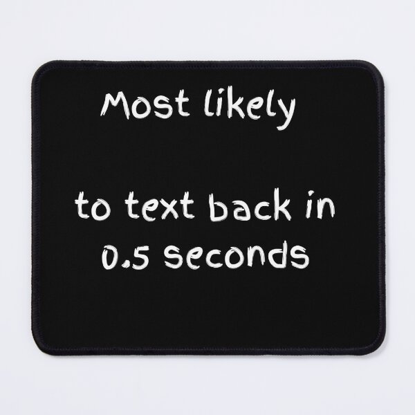 Item preview, Most Likely To Text Back Instantly - White Modern Font designed and sold by shy8.