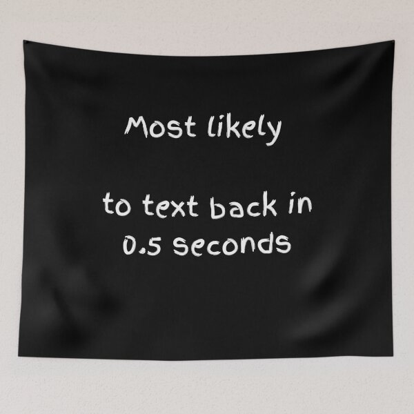 Item preview, Most Likely To Text Back Instantly - White Modern Font designed and sold by shy8.
