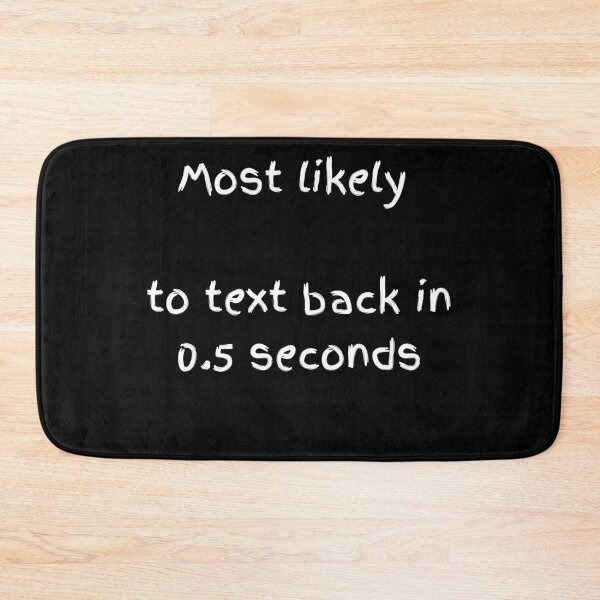 Item preview, Most Likely To Text Back Instantly - White Modern Font designed and sold by shy8.