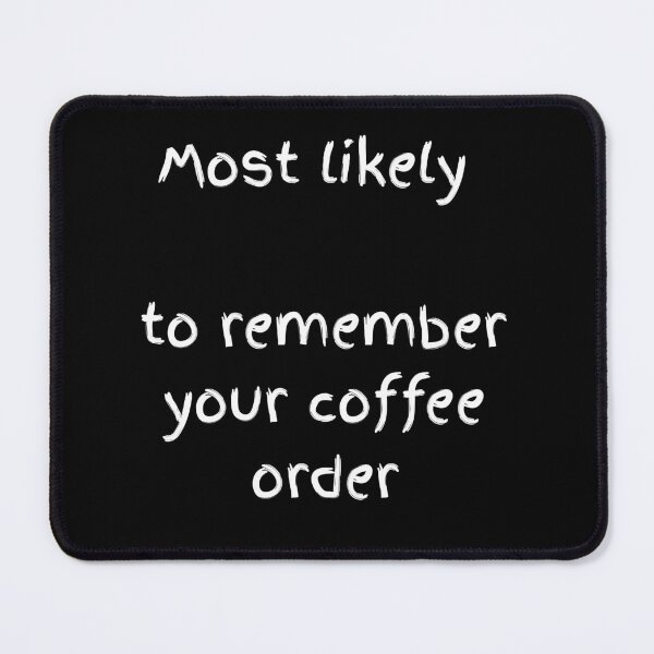 Item preview, Most Likely To Remember Your Coffee Order - White Script designed and sold by shy8.
