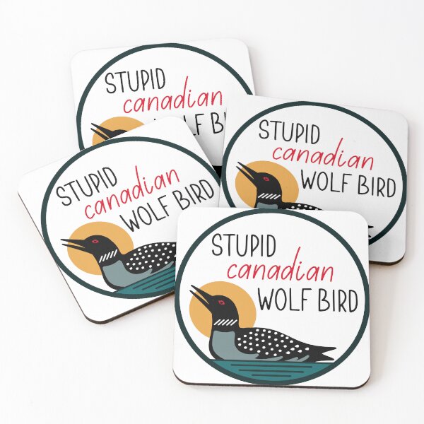 Item preview, Stupid Canadian Wolf Bird - Loon Calling Quote designed and sold by nomadraconteur.