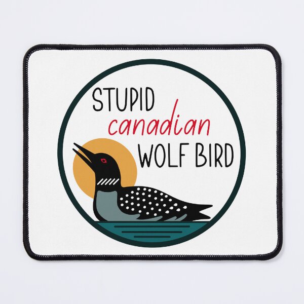 Item preview, Stupid Canadian Wolf Bird - Loon Calling Quote designed and sold by nomadraconteur.