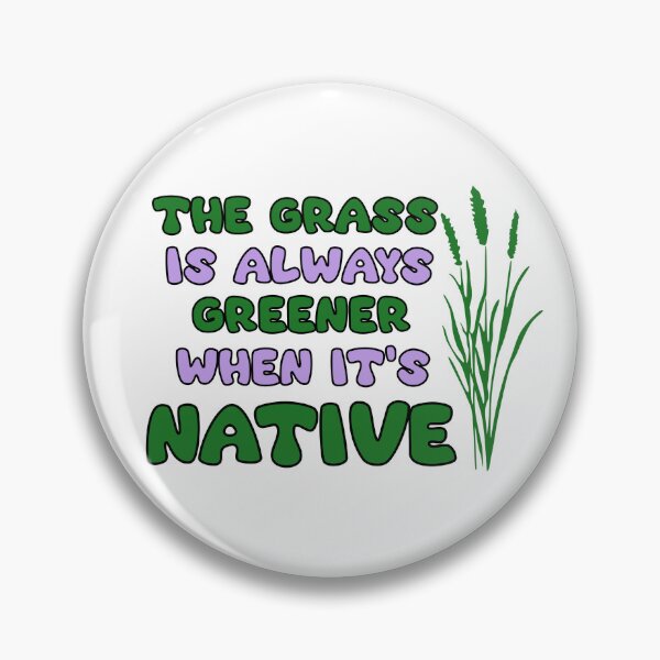Item preview, YIMBY The Grass is Always Greener When it's Native designed and sold by The-Anon-Hann.