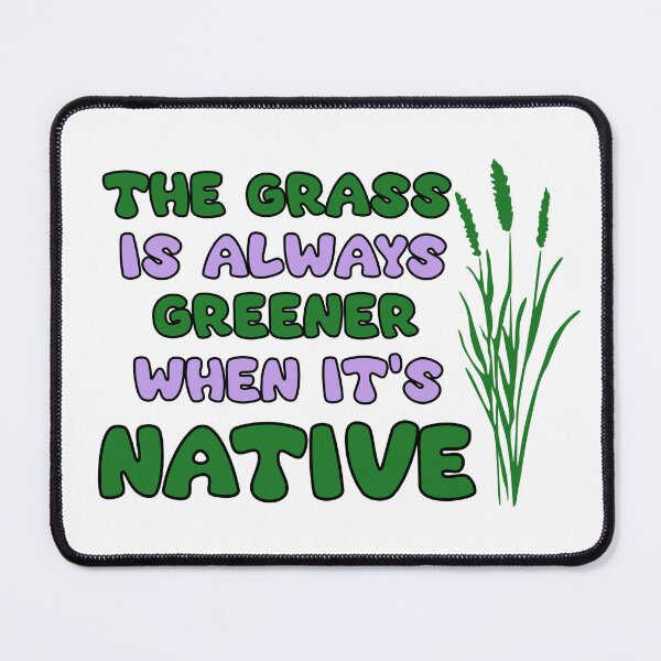 Item preview, YIMBY The Grass is Always Greener When it's Native designed and sold by The-Anon-Hann.