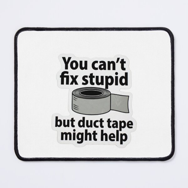 Item preview, You can’t fix stupid but duct tape might help  designed and sold by unionpride.