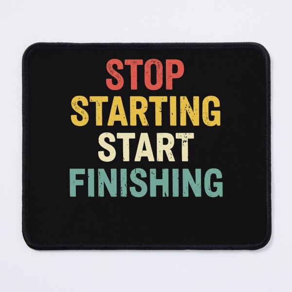 Item preview, stop starting, start finishing designed and sold by Markon22.