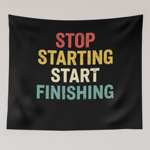 Item preview, stop starting, start finishing designed and sold by Markon22.