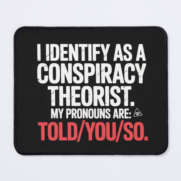 Item preview, I Identify As A Conspiracy Theorist – Told You So Funny Sarcastic T-Shirt designed and sold by Random Designs.