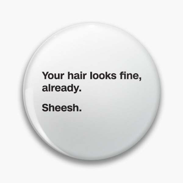Item preview, Your Hair Looks Fine (black text) designed and sold by FUD-4-THOT.