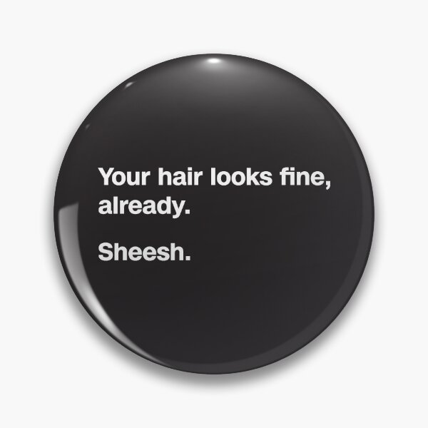 Item preview, Your Hair Looks Fine (white text) designed and sold by FUD-4-THOT.