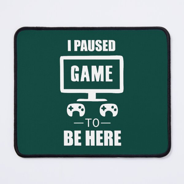 Item preview, I paused my game to be here designed and sold by claudiaCaton.