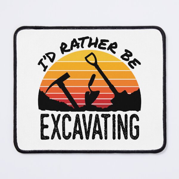 Item preview, I'd Rather Be Excavating Funny Archaeology Dig designed and sold by jaygo.