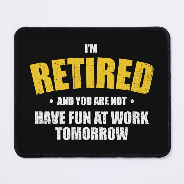 Item preview, I'm Retired You're Not Have Fun At Work Tomorrow - Funny Retirement Pun designed and sold by kamaniyavidya.