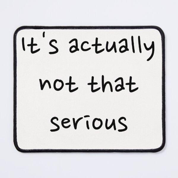 Item preview, It's actually not that serious  designed and sold by Creations by lyne.