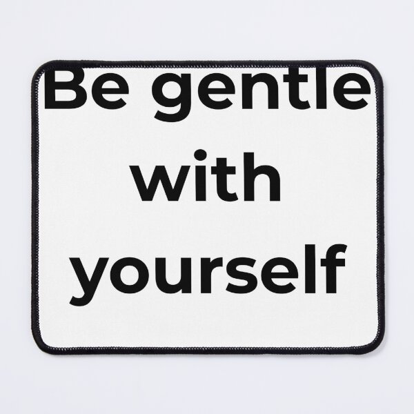 Item preview, Be Gentle With Yourself - Self Compassion - Mental Health Reminder designed and sold by CalmWearCo.