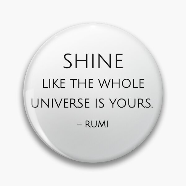 Item preview, Shine like the whole universe is yours. - Rumi quote designed and sold by Inspirationmotivation.