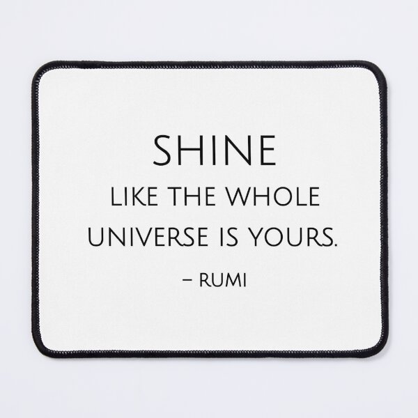 Item preview, Shine like the whole universe is yours. - Rumi quote designed and sold by Inspirationmotivation.