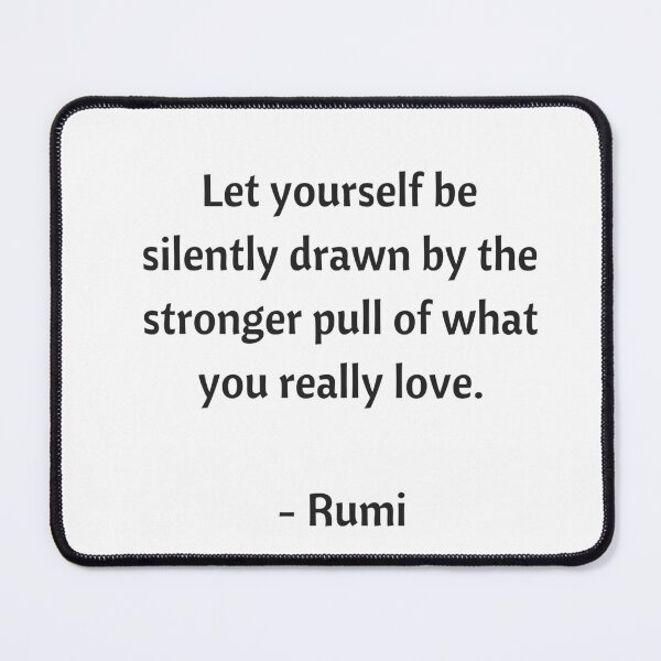 Item preview, Rumi Quotes - Let yourself be silently drawn by the stronger pull of what you really love designed and sold by Inspirationmotivation.
