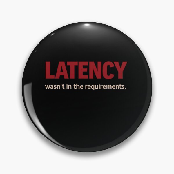 Item preview, Latency wasn't in the requirements - tech humour designed and sold by unscriptedPixel.