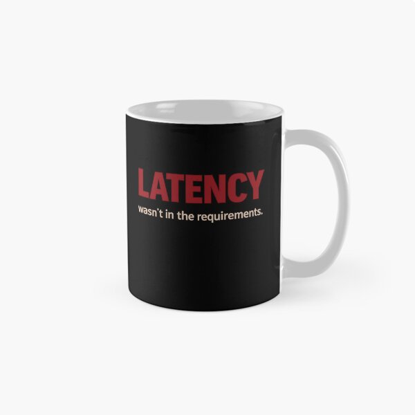 Item preview, Latency wasn't in the requirements - tech humour designed and sold by unscriptedPixel.