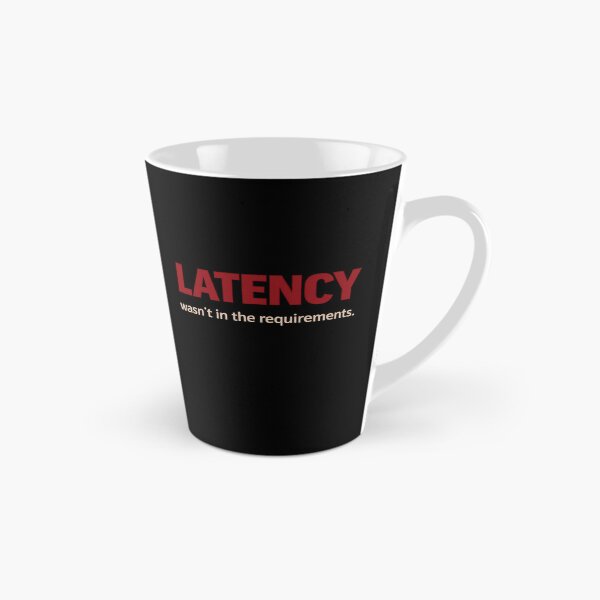 Item preview, Latency wasn't in the requirements - tech humour designed and sold by unscriptedPixel.