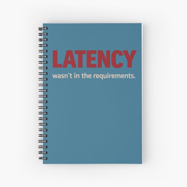 Item preview, Latency wasn't in the requirements - tech humour designed and sold by unscriptedPixel.