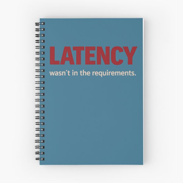 Item preview, Latency wasn't in the requirements - tech humour designed and sold by unscriptedPixel.