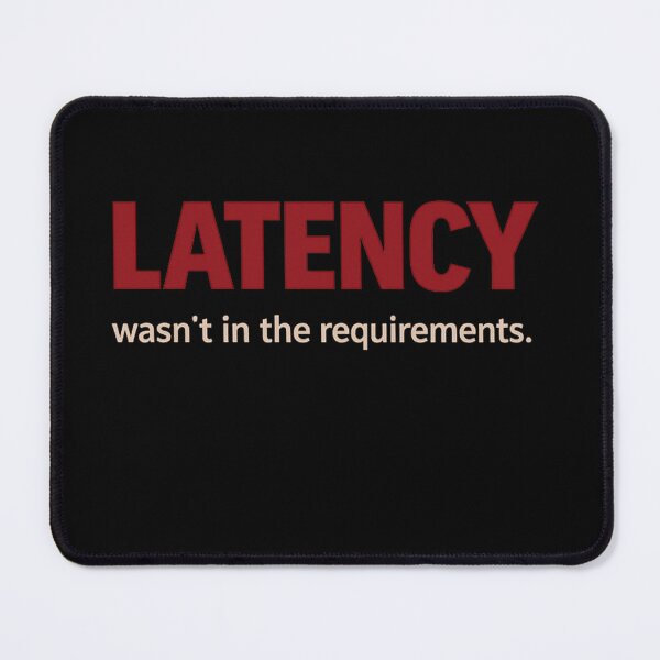 Item preview, Latency wasn't in the requirements - tech humour designed and sold by unscriptedPixel.