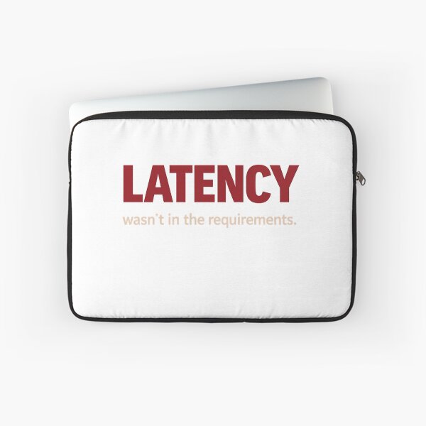 Item preview, Latency wasn't in the requirements - tech humour designed and sold by unscriptedPixel.