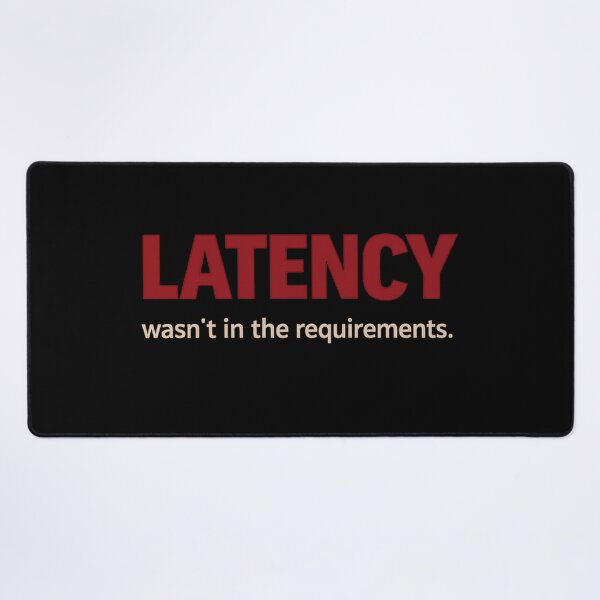 Item preview, Latency wasn't in the requirements - tech humour designed and sold by unscriptedPixel.