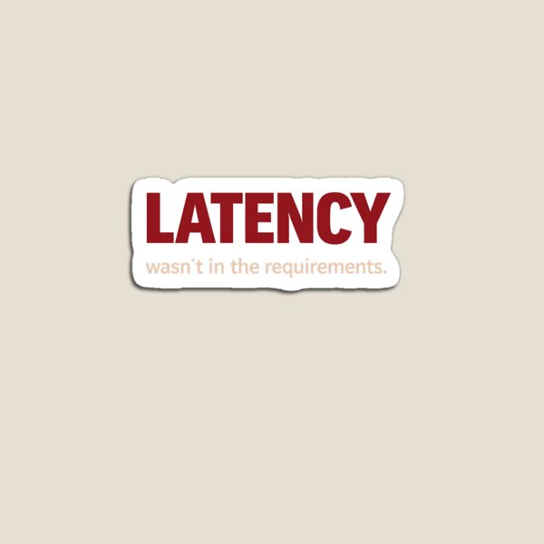 Item preview, Latency wasn't in the requirements - tech humour designed and sold by unscriptedPixel.